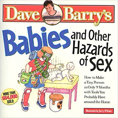 Babies and Other Hazards of Sex: How to Make a Tiny Person in Only 9 Months, with Tools You Probably Have Around the Home: How to Make a Tiny Person ... with Tools You Probably Have Around the House