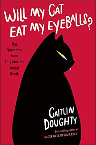 Will My Cat Eat My Eyeballs?: Big Questions from Tiny Mortals About Death