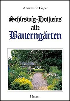 Schleswig-Holsteins alte Bauerngärten