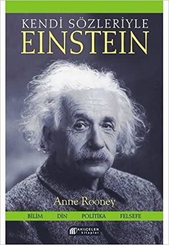 Kendi Sözleriyle Einstein: Bilim - Din - Politika- Felsefe