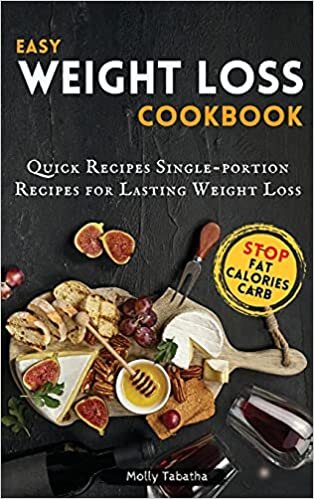 EASY WEIGHT LOSS COOKBOOK: Quick Recipes Single-portion Recipes for Lasting Weight Loss