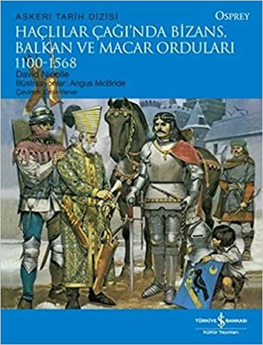 Haçlılar Çağında Bizans, Balkan ve Macar Orduları 1100 1568