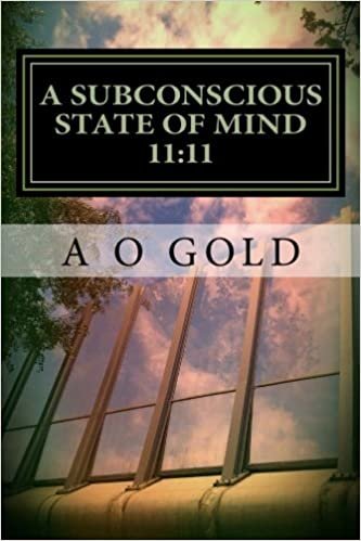 A Subconscious State of Mind 11:11: The True Self Awakened: Volume 1 (Collection 1)