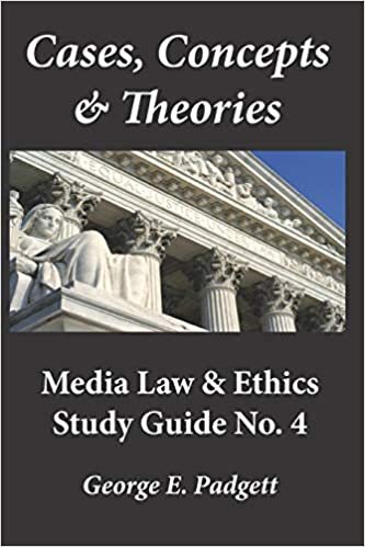 Cases, Concepts & Theories: Media Law & Ethics Study Guide No. 4