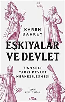 Eşkıyalar ve Devlet: Osmanlı Tarzı Devlet Merkezileşmesi