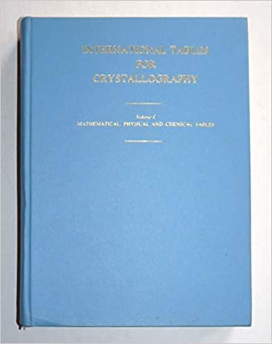 International Tables for Crystallography, Volume C: Mathematical, Physical and Chemical Tables: Mathematical, Physical and Chemical Tables v. C