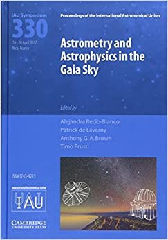 Astrometry and Astrophysics in the Gaia Sky (IAU S330) (Proceedings of the International Astronomical Union Symposia and Colloquia)
