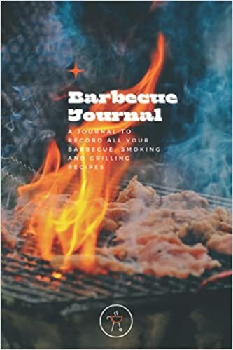 Barbecue Journal: A Journal to Record All Your Barbecue, Smoking and Grilling Recipes