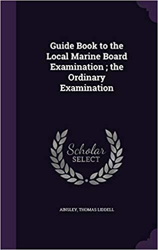 Guide Book to the Local Marine Board Examination ; the Ordinary Examination