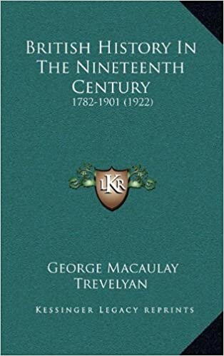 British History in the Nineteenth Century: 1782-1901 (1922)