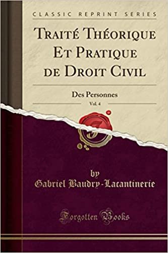 Traité Théorique Et Pratique de Droit Civil, Vol. 4: Des Personnes (Classic Reprint)