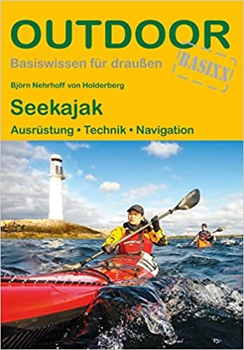 Seekajak: Ausrüstung Techniken Navigation