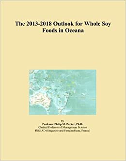 The 2013-2018 Outlook for Whole Soy Foods in Oceana