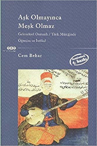 Aşk Olmayınca Meşk Olmaz: Geleneksel Osmanlı / Türk Müziğinde Öğretim ve İntikal