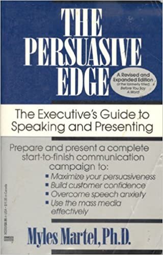 The Persuasive Edge: The Executive's Guide to Speaking and Presenting (Aka : Before You Say a Word)