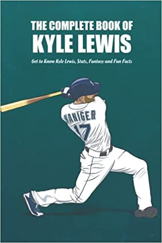 The Complete Book of Kyle Lewis: Get to Know Kyle Lewis, Stats, Fantasy and Fun Facts: Kyle Lewis Baseball Player