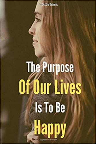 The Purpose Of Our Lives Is To Be Happy: Notebook With Motivational Quotes, Inspirational Journal Blank Pages, Positive Quotes, Drawing Notebook Blank Pages, Diary (110 Pages, Blank, 6 x 9) indir