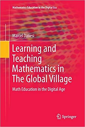Learning and Teaching Mathematics in The Global Village: Math Education in the Digital Age (Mathematics Education in the Digital Era)