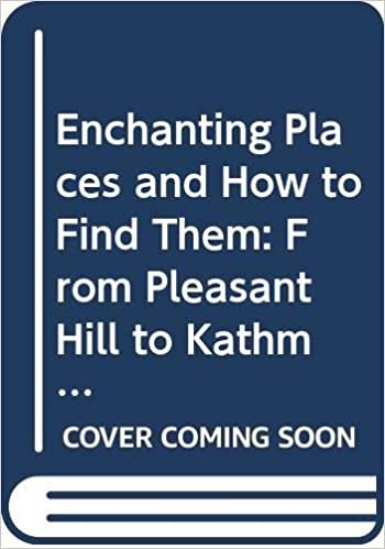 Enchanting Places and How to Find Them: From Pleasant Hill to Katmandu (Sophisticated Traveler Series) indir