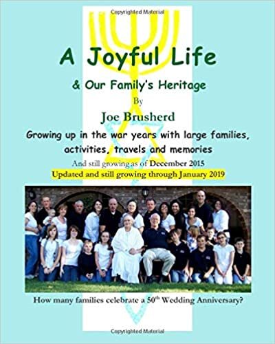 A Joyful Life By Joe Brusherd - Updated January 2019: Growing up in the war years with large families, activities, travels and memories
