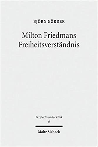 Milton Friedmans Freiheitsverständnis: Systematische Rekonstruktion und wirtschaftsethische Diskussion (Perspektiven der Ethik)