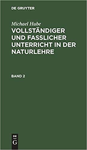 Michael Hube: Vollständiger Und Fasslicher Unterricht in Der Naturlehre. Band 2