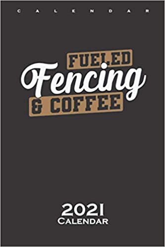 Fencing Fueld Fencing and Coffee Calendar 2021: Annual Calendar for Friends of the sport with the epee
