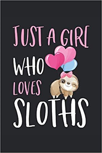 Just A Girl Who Loves Sloths: Liniert Notizbuch Planer 120 Seiten 6" x 9" (15,24cm x 22,86cm) Geschenk