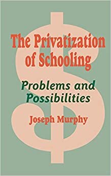 The Privatization of Schooling: A Powerful Way to Change Schools and Enhance Learning indir