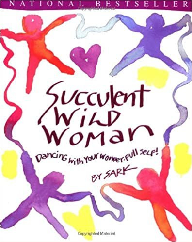 Succulent Wild Woman: Dancing with Your Wonder-Full Self!