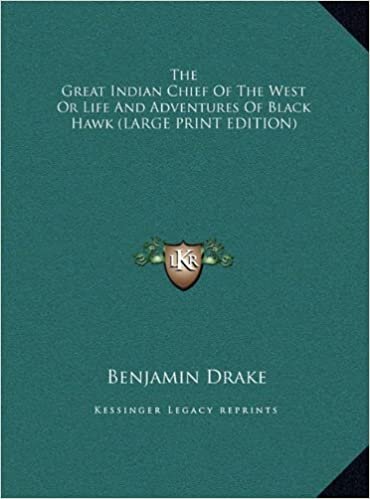 The Great Indian Chief of the West or Life and Adventures of Black Hawk