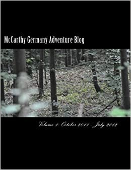 McCarthy Germany Adventure Blog V1: Volume 1: October 2011 - July 2012