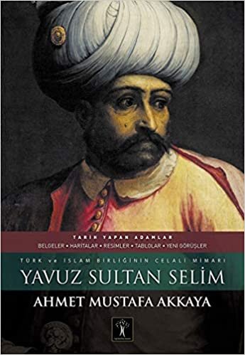 Yavuz Sultan Selim: Türk ve İslam Birliğinin Celali Mimarı indir