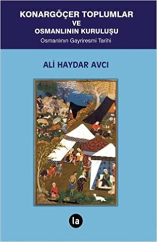 Konargöçer Toplumlar ve Osmanlının Kuruluşu: Osmanlının Gayriresmi Tarihi