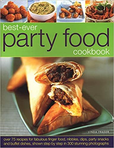 Best-Ever Party Food Cookbook: Over 75 recipes for fabulous finger food, nibbles, dips, party snacks and buffet dishes, shown step by step in 300 stunning photographs