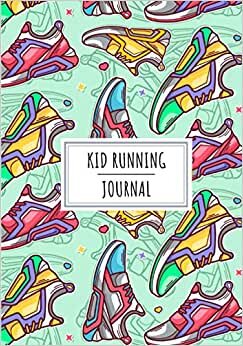 Kid Running Journal: Daily Running Log Book For Young Runners and Beginner Athletic | Keep Track and Review All Details About Your Training Session | ... Weather and More On 100 Detailed Sheets