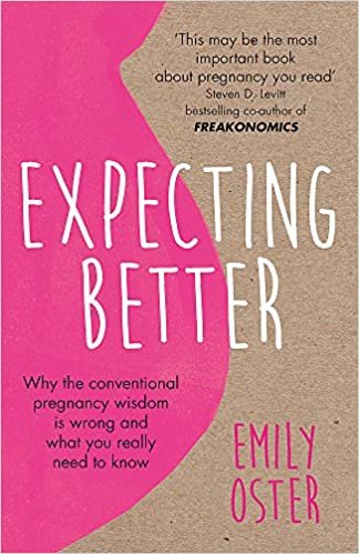 Expecting Better: Why the Conventional Pregnancy Wisdom is Wrong and What You Really Need to Know indir