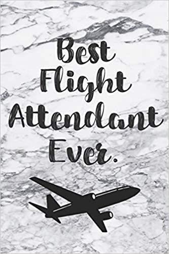 Best Flight Attendant Ever: Blank Lined Notebook For Flight Attendants