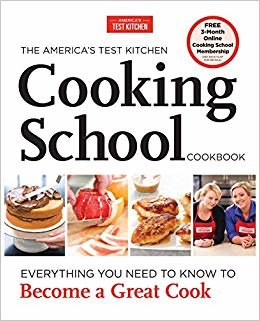 The America's Test Kitchen Cooking School Cookbook : Everything You Need to Know to Become a Great Cook