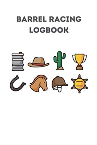 Barrel Racing Log Book: Rodeo Journal and Barrel Race Tracker 200 pages