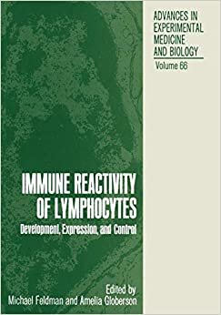 Immune Reactivity of Lymphocytes: Development, Expression, and Control (Advances in Experimental Medicine & Biology (Springer))