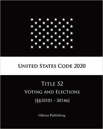 United States Code 2020 Title 52 Voting and Elections [§§10101 - 30146]