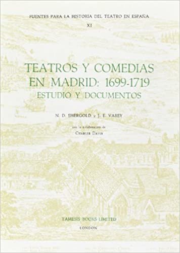 Teatros y Comedias en Madrid: 1699-1719: Estudio y documentos (11) (Coleccion Tamesis: Serie C, Fuentes Para la Historia del Teatro en Espana)