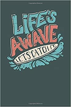 Life's A Wave Let's Catch It: 6x9 Lined Writing Notebook Journal, 120 Pages