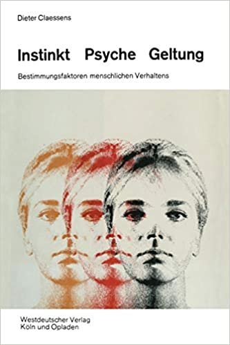 Instinkt, Psyche, Geltung: Bestimmungsfaktoren Menschlichen Verhaltens. Eine Soziologische Anthropologie (German Edition)