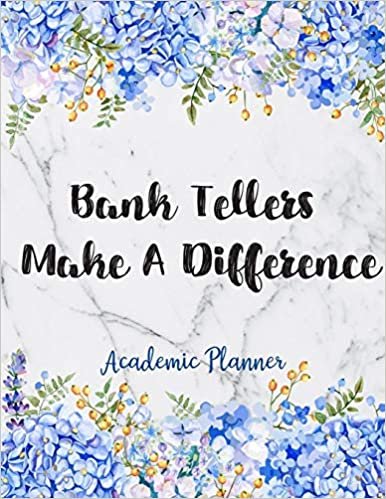 Bank Tellers Make A Difference Academic Planner: Weekly And Monthly Agenda Bank Teller Academic Planner 2019-2020