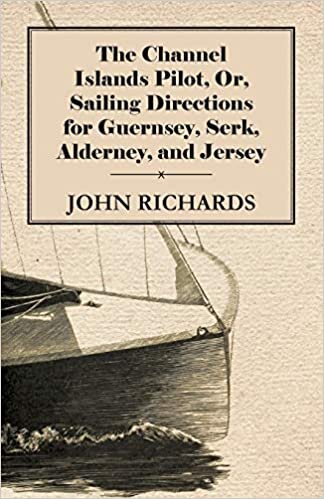 The Channel Islands Pilot, Or, Sailing Directions for Guernsey, Serk, Alderney, and Jersey indir