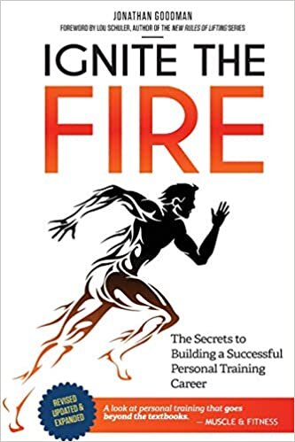 Ignite the Fire: The Secrets to Building a Successful Personal Training Career (Revised, Updated, and Expanded)