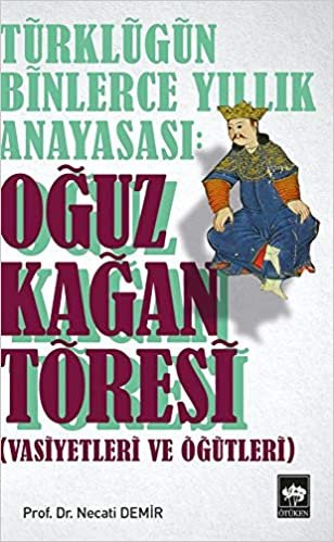 Türklüğün Binlerce Yıllık Anayasası Oğuz Kağan Töresi: Vasiyetleri ve Öğütleri indir