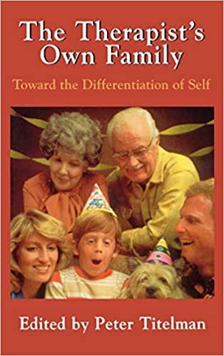 The Therapist's Own Family: Toward the Differentiation of Self: Towards the Differentiation of Self